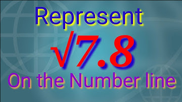 Represent root 7.8 on the number line