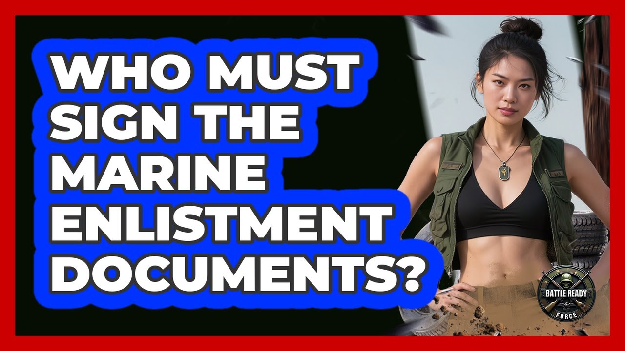 Who Must Sign The Marine Enlistment Documents?