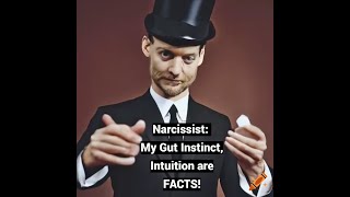 Narcissist: My Gut Instinct Rules, My Intuition is FACT!