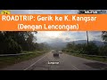 Roadtrip gerik ke kuala kangsar sayong dengan lencongan