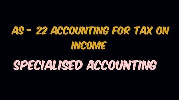 AS 22 ACCOUNTING FOR TAX ON INCOME MGU M.COM - SPECIALISED ACCOUNTING - SEM 1