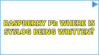 Raspberry Pi: Where is syslog being written (2 Solutions!!)