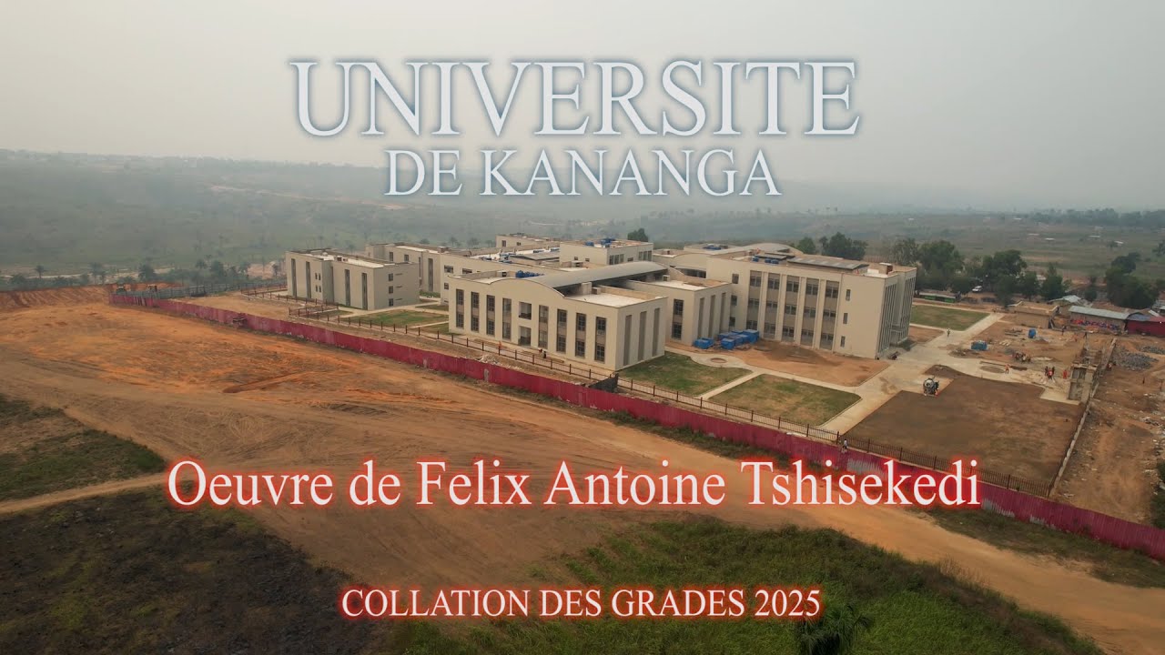 UNIVERSITÉ DE KANANGA : ŒUVRE DU PRÉSIDENT FÉLIX ANTOINE TSHISEKEDI-2025