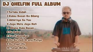LAGU TIMUR ASYIK 2023 LAGU TIMUR GALAU - DJ QHELFIN FULL ALBUM TERBAIK
