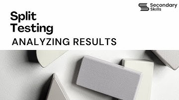 Analyzing Split Testing Results | Secondary Skills
