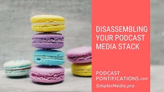 Disassembling Your Podcast Media Stack