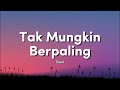 Slam - Tak Mungkin Berpaling (Lirik Video)