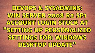 win server 2008 r2 sp1 account login stuck at "Setting up personalized settings for: Windows...