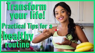 Transform Your Life Practical Tips For A Healthy Routine