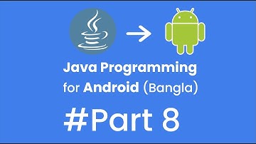 8.Java Programming for Android (Bangla) - Part 8