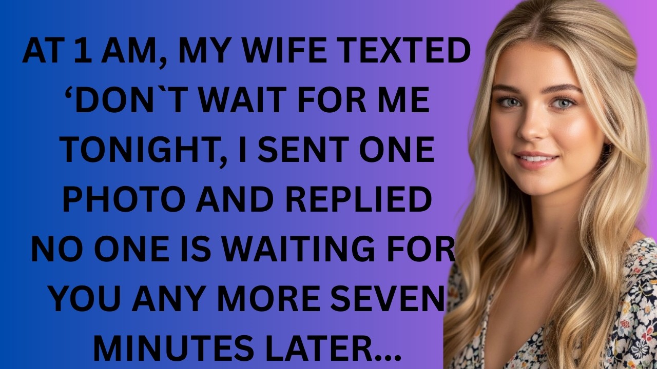 At 1 AM, My Wife Texted, ‘Don’t Wait for Me Tonight ’ I Sent One Photo and Replied, ‘No