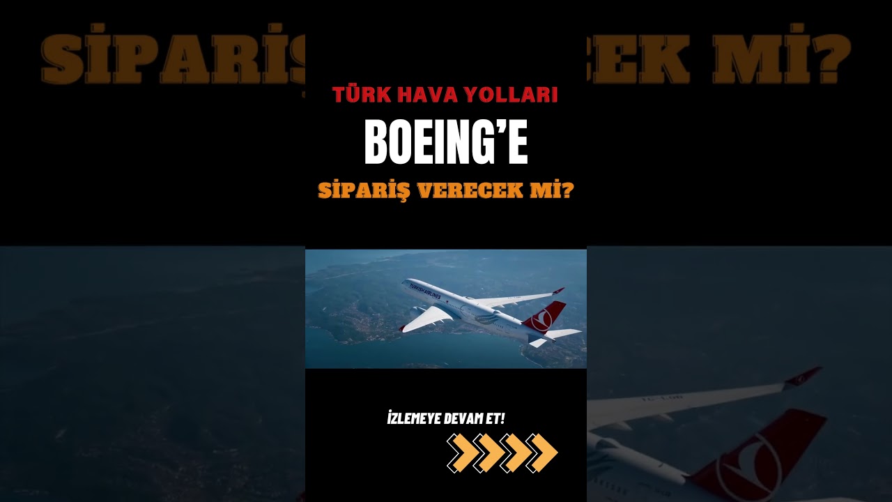 THY Boeing'e Yeni Uçak Siparişi Verecek mi?