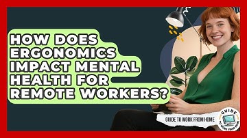 How Does Ergonomics Impact Mental Health For Remote Workers? - Guide To Work From Home