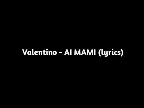 Valentino – AI MAMI (tekst)