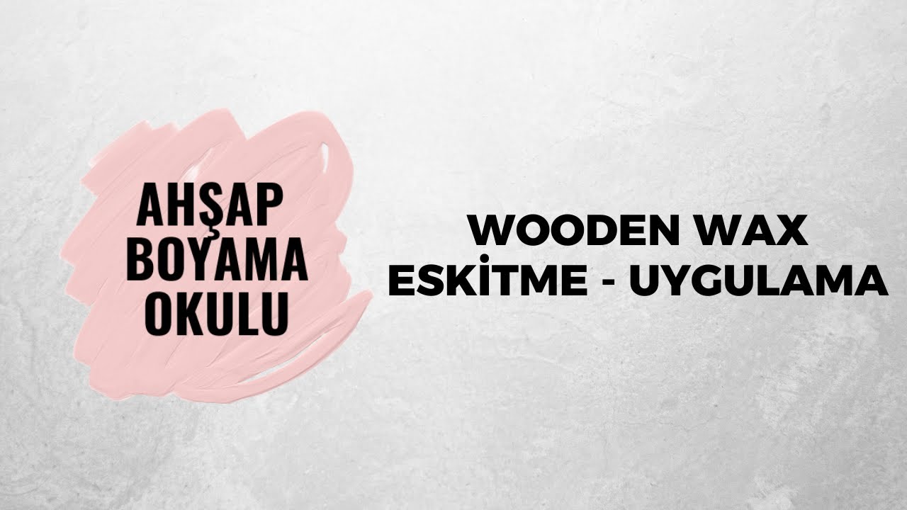 Wooden Wax Eskitme - Uygulama | Ahşap Boyama Okulu