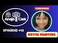 Podcast com deyse martins  anajacast 18