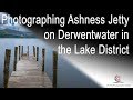 Photographing Ashness Jetty On Derwentwater In The Lake District Photographing Ashness Jetty On Derwentwater In The Lake District