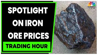 Decoding The Iron Ore Prices As They Continue To Gain | Trading Hour | CNBC-TV18