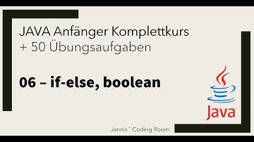 06 - JAVA Anfänger Komplettkurs/Übungen - if-else, boolean