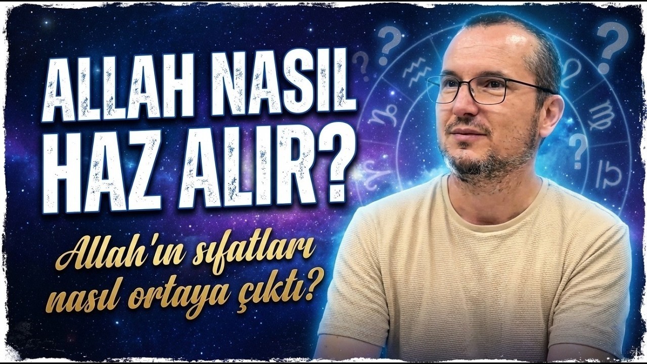 Allah nasıl haz alır? - Allah'ın sıfatları nasıl ortaya çıktı? / Kerem Önder