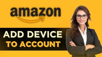 How To Add Device To Amazon Account - Full Guide
