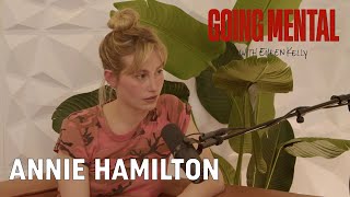 Annie Hamilton: Coming to Terms with Being the Unhinged Girl Online | Going Mental Podcast