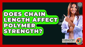 Does Chain Length Affect Polymer Strength? - Chemistry For Everyone