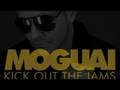 Moguai - Kick Out The Jams