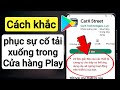 Cách khắc phục Cửa hàng Play, ứng dụng này có thể ngừng hoạt động trên thiết bị của bạn