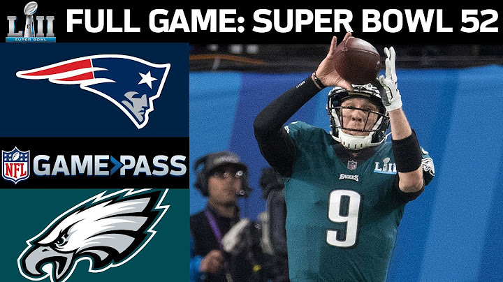 Super Bowl 52 FULL Game: New England Patriots vs. Philadelphia Eagles
