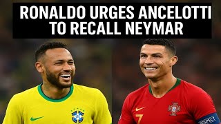 Ronaldo Urges Ancelotti to Recall Neymar for 2026 World Cup | Brazil Football News