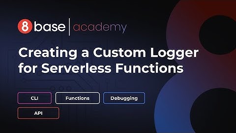 8base Academy - Creating a Custom Logger for Serverless Functions
