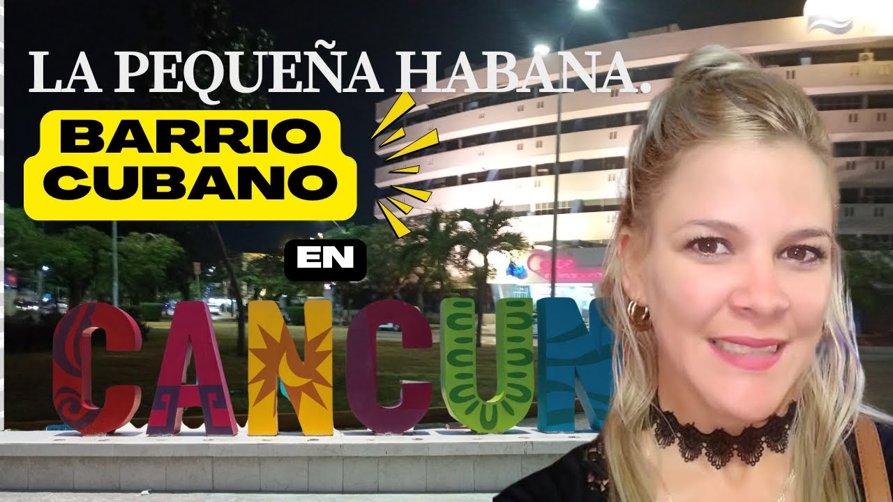 Conoce Barrio de Cubanos en Cancun. Donde COMPRAR, tiendas mas frecuentadas. Precios Servicios. 2025