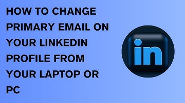 HOW TO CHANGE THE PRIMARY EMAIL ON YOUR LINKEDIN PROFILE FROM YOUR LAPTOP OR PC