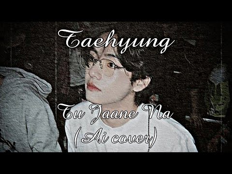 Taehyung Tu Jaane Na Ai Song Cover | Song Cover