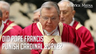 Did Pope Francis punish Cardinal Burke?