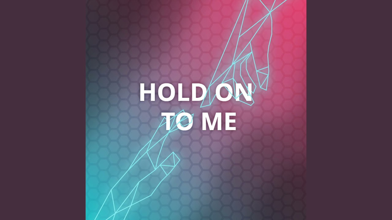Hold On To Me YouTube