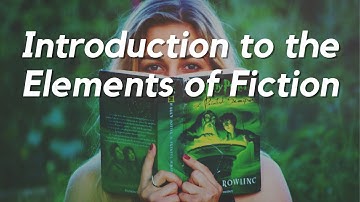 Elements of Fiction Introduction: Plot, Character, Setting, Theme, Point of View, and Style