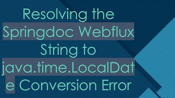 Resolving the Springdoc Webflux String to java.time.LocalDate Conversion Error