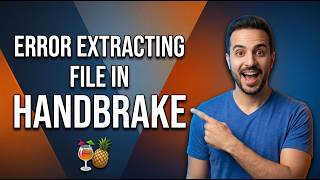HandBrake Error Extracting File (Easy Fix Guide)