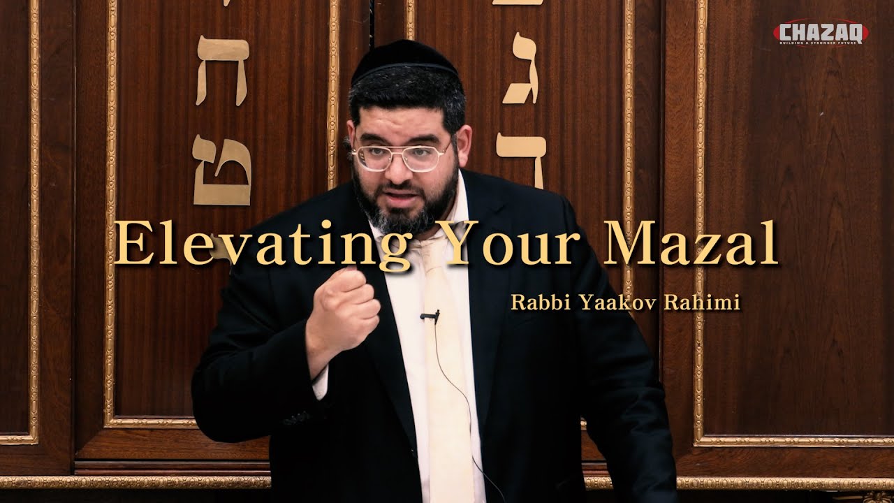 Rabbi Yaakov Rahimi | Elevating Your Mazal | CHAZAQ