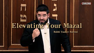 Rabbi Yaakov Rahimi | Elevating Your Mazal