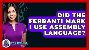 Did The Ferranti Mark I Use Assembly Language? - Next LVL Programming