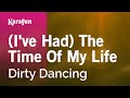 (I've Had) The Time of My Life - Dirty Dancing | Karaoke Version | KaraFun