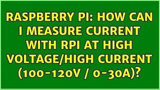 Raspberry Pi: How can I measure current with RPi at high voltage/high current (100-120V / 0-30A)