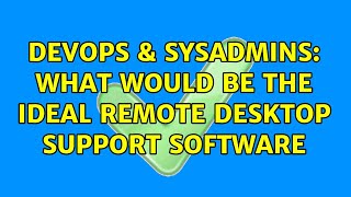 Celebrity DevOps & SysAdmins: What would be the ideal remote desktop support software (3 Solutions!!) Wealth