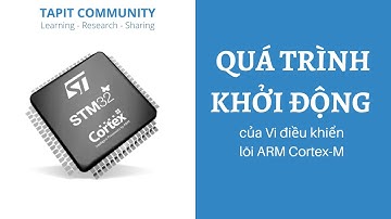 Quá trình khởi động của Vi điều khiển lõi ARM Cortex-M