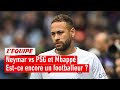 Neymar tacle le psg et mbapp  peuton encore le considrer comme un footballeur 