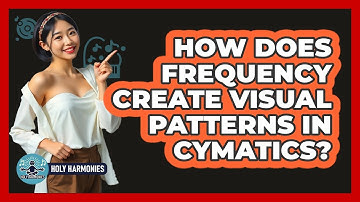 How Does Frequency Create Visual Patterns In Cymatics? - Holy Harmonies