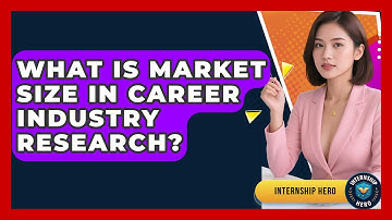 What Is Market Size In Career Industry Research? - Internship Hero